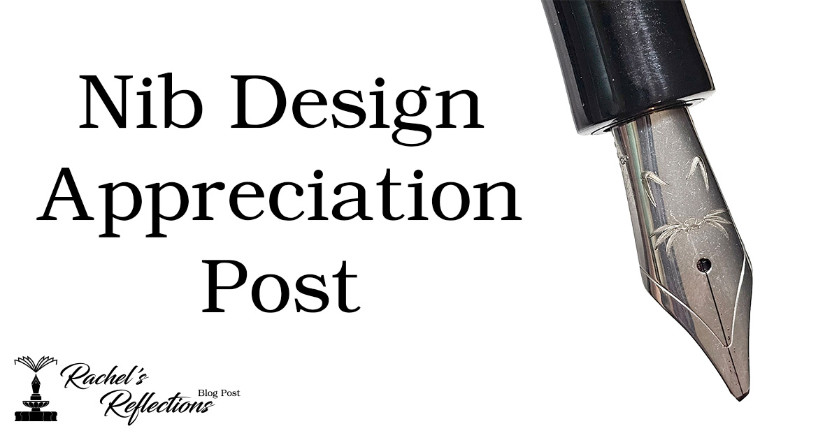 Nib Design Nib Design Appreciation Post | Rachel’s Reflections