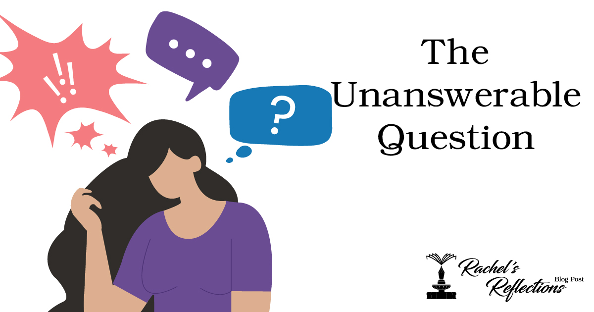Unanswerable Fun Questions The Unanswerable Question | Rachel’s Reflections